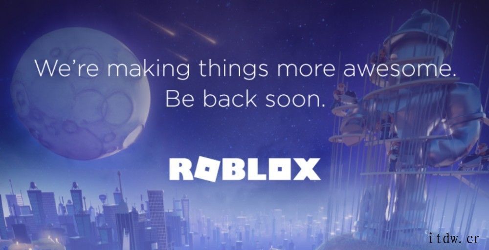 全球最大在线游戏平台 Roblox 暂时关闭,官方称将尽快恢