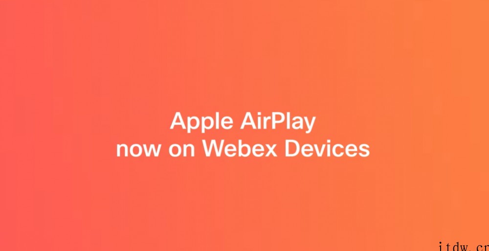 思科 Webex 设备将支持苹果 iPhone、iPad 和